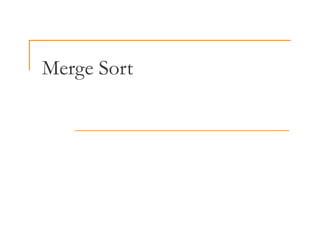 Merge Sort
Merge Sort
 