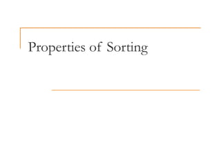 Properties of Sorting
Properties of Sorting
 