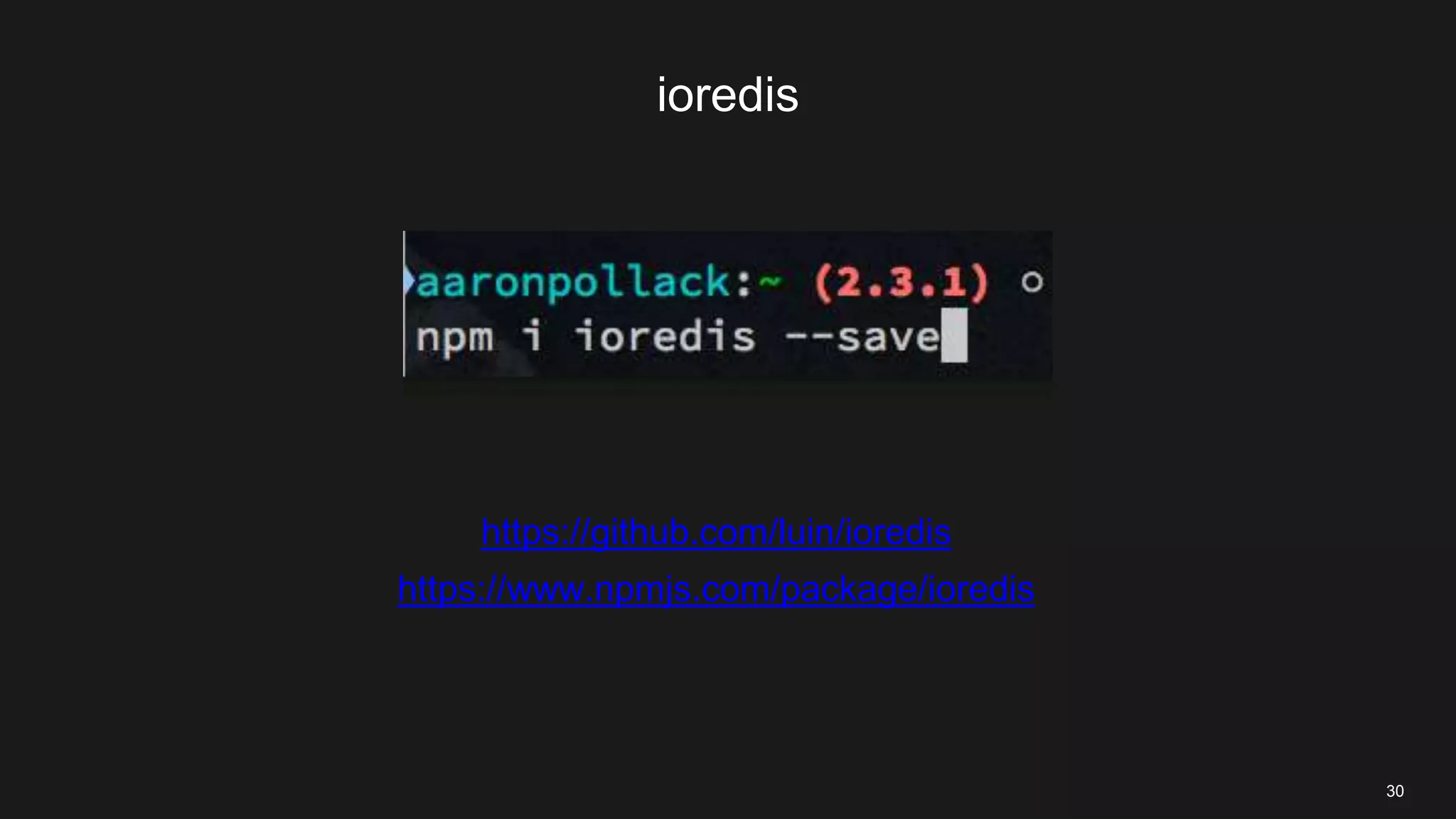 ioredis
30
https://github.com/luin/ioredis
https://www.npmjs.com/package/ioredis
 