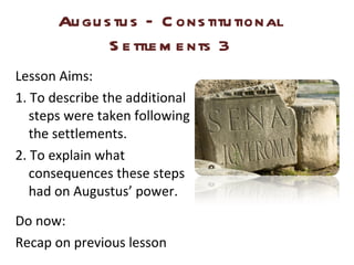 Augustus – Constitutional Settlements 3 ,[object Object],[object Object],[object Object],[object Object],[object Object]