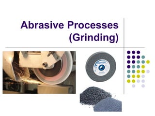 Abrasive Processes
(Grinding)

 