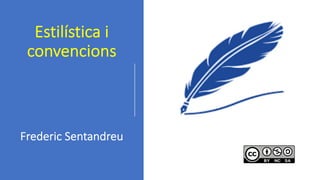 Estilística i
convencions
Frederic Sentandreu
 
