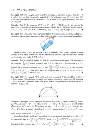 3.2. DERIVADA DE FUNÇÕES TRANSCENDENTES 71
Deixamos para o leitor provar que lim
h→0
cos h − 1
h
= 0 (similar ao Exemplo 1.37 da p.35 (d))
Assim, fazendo h → 0, graças ao limite fundamental trigonométrico (Teorema 1.17 da p.35),
obtemos que (sen x)0
= cos x.
(b) Deixamos para o leitor fazer um mutatis mutandis no item (a) utilizando a identidade
trigonométrica: cos(x + h) = cos x cos h − sen x sen h.
Para (c) e (d) precisamos estabelecer primeiro o limite
lim
h→0
log(1 + h)
h
= 1. (3.1)
Pela propriedade do peteleco do log, log (1 + h)1/h

=
log(1 + h)
h
. Como log é contínua
(Teorema 1.11 da p.14) e o limite lim
h→0
(1 + h)1/h
existe, pelo Teorema 1.9 da p.13 podemos
trocar de ordem log com o limite. Assim, aplicando log no limite fundamental exponencial
(Teorema 1.19 da p.37) obtemos que
lim
h→0
log(1 + h)
h
= lim
h→0
log (1 + h)1/h

= log

lim
h→0
(1 + h)1/h

= log(e) = 1.
(c) Assim,
log(x + h) − log(x)
h
=
1
h
log

x + h
x

=
1
h
log

1 +
h
x

. Passando ao limite
com h → 0, trocando variável para k = h/x e utilizando a (3.1):
lim
h→0
log(x + h) − log(x)
h
= lim
k→0
log(1 + k)
kx
=
1
x
.
(d) Para derivar a exponencial precisamos provar que
lim
h→0
eh
− 1
h
= 1. (3.2)
Para isto trocamos variável. Tome h = log(1 + y). Então eh
− 1 = y. Como y → 0 quando
h → 0, pela mudança de variáveis do limite, lim
h→0
eh
− 1
h
= lim
y→0
y
log(1 + y)
. Utilizando a
equação (3.1), temos que 1 = lim
y→0
y
log(1 + y)
. Assim, colocando ex
em evidência,
lim
h→0
ex+h
− ex
h
= ex
lim
h→0
eh
− 1
h
= ex
.
As derivadas das outras funções trigonométricas como tangente, secante e cossecante
podem ser calculadas com o Teorema 3.6 da p.72 (derivada do quociente) e as derivadas das
funções trigonométricas inversas (arco-tangente, arco-seno, etc.) podem ser calculadas com
o Teorema 3.9 da p.78 (derivada da função inversa).
Exemplo 3.10 Determine a derivada de log10 x.
Solução: Pelas propriedades do log, log10 x =
log x
log 10
. Assim,
log10(x + h) − log10(x)
h
=
1
log 10
log(x + h) − log(x)
h
.
 
