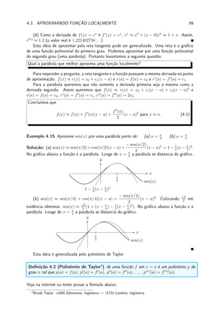 3.3. PROPRIEDADES BÁSICAS DA DERIVADA 73
A prova rigorosa começa calculando a derivada de m(x) =
1
g(x)
pela denição:
m(x + h) − m(x)
h
=

1
g(x + h)
−
1
g(x)

1
h
=
g(x) − g(x + h)
h
1
g(x)g(x + h)
Quando h → 0 o primeiro termo converge para −g0
(x) e segundo termo converge para
1
[g(x)]2
. Assim,

1
g
0
=
−g0
g2
. Como
f
g
= f ·
1
g
, usando o item (b) (derivada do produto),

f
g
0
= f0 1
g
+ f
−g0
g2
=
f0
g − fg0
g2
.


 