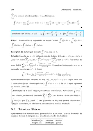 4.6. PROBLEMAS DE OTIMIZAÇÃO 115
Solução: Modelagem: Como x + y = S, y = S − x. Como y ≥ 0, 0 ≤ x ≤ S. Assim
queremos o máximo e o mínimo de P(x) = xM
(S − x)N
para x ∈ [0, S].
Resolução: Como P0
(x) = MxM−1
(x−S)N
−NxM
(S −x)N−1
. Logo os pontos críticos
são x0 =
MS
M + N
e, x = 0 (caso M −1 6= 0) e x = S (N −1 6= 0). De todo modo checamos
o valor da função em 0 e S pois são os extremos do intervalo. Como 0  M  M + N,
M
M+N
 1. Portanto x0 =
MS
M + N
 S. Assim x0 ∈ (0, S). Mas P(0) = P(S) = 0 e
P(x)  0 para x ∈ (0, S). Assim x0 é o máximo. O mínimo é em x = 0 ou x = S.
Exemplo 4.40 Qual ponto do gráco de y = x2
+ 2 está mais perto de (0, 5) ∈ R2
?
Solução: Modelagem: A distância de um ponto até uma curva é igual a menor distância
entre todos pontos da curva até a reta. A distância de um ponto (x, y) na curva até (0, 1)
é d =
p
(x − 0)2 + (y − 5)2. Como y = x2
+ 2, d(x) =
p
x2 + (x2 + 2 − 5)2. Queremos o
mínimo para x ∈ R desta função d(x) =
p
x2 + (x2 − 3)2.
Resolução: Existe um truque: ao invés de minimizar d(x), minimizamos d2
(x) pois dá na
mesma (porque?) mas a álgebra é mais fácil. Assim queremos minimizar f(x) = x2
+(x2
−3)2
.
Como f0
(x) = 2x+2(x2
−3)(2x), os pontos críticos são 0, ±
p
5/2. Quando x → ±∞ vemos
que f(x) → ∞. Assim o mínimo é atingido em um dos pontos críticos. Agora comparamos
f(0) = 9, f(±
p
5/2) = 11/4. Como 11/4  9, o mínimo é atingido em x = ±
p
5/2.
Exemplo 4.41 Modele o seguinte problema e depois resolva-o. Não basta calcular o máximo
e o mínimo: deve-se justicar porque.
Uma lata cilíndrica aberta no topo deve conter 500cm3
de líquido. O custo do mate-
rial utilizado na base é de R$2,00/cm
2
e o material utilizado nos lados é de R$3,00/cm
2
.
Determine o raio que minimiza o custo de fabricação da lata.
Solução: Modelagem: Seja r o raio da lata e h a altura. A área lateral é 2πrh e a área da
base πr2
. Levando em conta o custo do material, o custo de fabricação é c = 6πrh + 2πr2
.
Utilizando a restrição que o volume V = πr2
h = 500, eliminamos umas das variáveis do
custo.
Eliminamos h. Como πrh = 500/r, minimizamos c(r) =
3000
r
+ 2πr2
para r ∈ (0, ∞).
Outra possibilidade de modelagem é eliminar r. Como πr2
= 500/h e r =
p
500/(hπ) =
10
p
5/(hπ), minimizamos c(h) = 60
√
5πh +
1000
h
para h ∈ (0, ∞).
Resolução do modelo minimize c(r) =
3000
r
+2πr2
para r ∈ (0, ∞): Note que c(r) → ∞
quando r → 0+
ou r → ∞. Assim existirá um mínimo poi c(r)  0 para todo r  0. Como
c0
(r) = −
3000
r2
+ 4πr, o único ponto crítico é r0 = 3
r
750
π
, o ponto de mínimo. Agora
podemos obter h0, a altura que minimiza custo utilizando a relação V = πr2
0h0 = 500.
Obtemos h0 = 20/ 3
√
36π = 10 3
r
2
9π
.
Resolução do modelo minimize c(h) = 60
√
5πh+
1000
h
para h ∈ (0, ∞). Como c0
(h) =
30
√
5π
√
h
−
1000
h2
, o ponto crítico é h0 = 10 3
r
2
9π
. O primeiro modelo torna as contas mais
fáceis.
Exemplo 4.42 Modele o seguinte problema e depois resolva-o. Não basta calcular o máximo
e o mínimo: deve-se justicar porque.
 