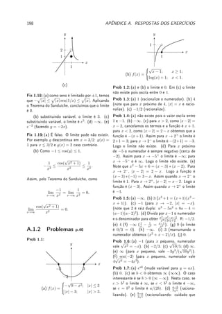5.4. ?DEFINIÇÃO (COM RIGOR) DE INTEGRAL 141
Denição 5.9 (partição) Chamamos partição de [a, b] um conjunto P = {x0, . . . , xn}
com a = x0 ≤ · · · ≤ xn = b. Desta forma o intervalo [a, b] é particionado em intervalos
Ii = [xi−1, xi]. Denotamos o tamanho do intervalo Ii por ∆xi = xi − xi−1 e (verique!)
n
X
i=1
∆xi = b − a. Denimos o tamanho da partição |P| = max(∆x1, . . . , ∆xn).
Denição 5.10 (soma superior e inferior) Denimos a soma superior e inferior de
uma função limitada f com relação à partição P, respectivamente, por
I(f; P) =
n
X
i=1
min
x∈Ii
(f(x))∆xi e S(f; P) =
n
X
i=1
max
x∈Ii
(f(x))∆xi.


 
