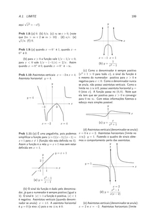 Observação 5.5 O correto seria colocar sup e inf ao invés de máximo e mínimo. Veja
Denição 5.26 da p.167. Se a função é contínua pode-se colocar max e min.
A interpretação geométrica de I(f; P) e S(f; P) para uma função f contínua e positiva
é dada na Figura 5.1. A área pintada de cinza (riscada ou não) corresponde a soma
superior S(f; P) enquanto que a área riscada corresponde a soma inferior I(f; P).
Vemos então que S(f; P) e I(f; P) são aproximações por excesso e por falta, respectiva-
mente, para a área da região delimitada pelo gráco de f, o eixo x, a reta x = a e a reta
x = b. Observamos ainda que a área riscada está contida na área cinza, reetindo o fato
que I(f; P) ≤ S(f; P).
Figura 5.1: Interpretação geométrica de S(f; P) e I(f; P) para f contínua e positiva.
 