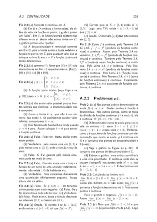 5.5. TÉCNICAS BÁSICAS 145
Além de serem técnicas importantes para o cálculo de integrais, ambas são fundamentais
do ponto de vista teórico também. Ambas são estendidas para o cálculo de integrais em várias
variáveis. A integração por partes é fundamental para se estender o conceito de derivada de
função (teoria das distribuições). As outras técnicas são truques, que podem ser substituídas
por softwares algébricos (CAS: Computer Algebra System) como o maxima. Deixo a palavra
com o Spivak:
Substituição e integração por partes são as únicas técnicas fundamentais (de inte-
gração) que você deve aprender. Mesmo assim, como mostram alguns exemplos,
o sucesso depende de alguns truques adicionais. [Sp, p. 315].
Truques adicionais são: utilizar identidades trigonométricas e a técnica de frações parciais.
5.5.1 Integração por Substituição
Esta técnica decorre da regra da derivada da composição de funções. Integrar por substituição
é o mesmo que trocar variáveis na integração. Já tínhamos feito isto com limites no Lema 1.6
da p.35. Aqui o poder da notação de Leibniz

dy
dx

será apresentado. Por esta razão, a
prova sem rigor do Lema abaixo é mais importante, pois será a ideia utilizada em todos os
exemplos. Em cálculo de várias variáveis o g0
será substituído pelo chamado jacobiano da
função.
Lema 5.15 (integral por substituição) Suponha que a derivada de g é integrável no in-
tervalo [a, b] e f é contínua (na imagem do intervalo [a, b] por g), então
Z b
a
f g(x)

g0
(x) dx =
Z g(b)
g(a)
f(u) du.
Prova: (sem rigor) Tome u = g(x). Utilizando notação de Leibniz,
du
dx
= g0
(x). Assim,
du = g0
(x) dx. Assim
Z
f g(x)

g0
(x) dx se transforma em
Z
f(u)du. Agora temos que
trocar os limites de integração. Quando x = a, u = g(a); quando x = b, u = g(b). Assim
obtemos o resultado.
Prova: [com rigor] Considere F uma primitiva de f, isto é, uma função tal que F0
= f.
(por exemplo, F(x) =
Z x
0
f(s) ds). Dena h(x) = F(g(x)). Pela Regra da Cadeia h0
(x) =
F0
g(x)

g0
(x) = f g(x)

g0
(x). Este é exatamente o integrando do lado esquerdo. Pelo
Teorema Fundamental do Cálculo, temos
Z b
a
f g(x)

g0
(x) dx =
Z b
a
h0
(x) dx = h(b) − h(a).
Por outro lado, também pelo TFC,
h(b) − h(a) = F g(b)

− F g(a)

=
Z g(b)
g(a)
F0
(u) du =
Z g(b)
g(a)
f(u) du.
Daí segue o resultado.
 