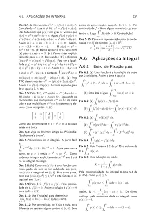 5.8. EXERCÍCIOS DE INTEGRAL 161
x
y
f(x)
1 2 3 4 5
2
−1
Dena F(x) =
Z x
0
f(s) ds. Usando a ideia de que a integral é área com sinal responda
aos seguintes itens.
(a) Determine F(0), F(1), F(2), F(3).
(b) Determine os intervalos onde F cresce e decresce.
(c) Determine os pontos de máximo e mínimo local de F.
Fix 5.4:O aluno X escreveu que:
Como a primitiva de
1
x2
é −
1
x
, temos que
Z 2
−2
dx
x2
= −
1
x
 