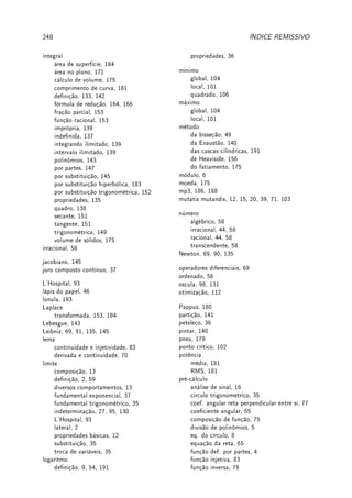 dx.
Ext 5.10:(integral indenida) (a)
Z
x2
log x dx; (b)
Z
√
x log x dx;
(c)
Z
x(log x)2
dx; (d)
Z
sen x − cos x
cos x + sen x
dx (e)
Z
ex
e2x + 2ex + 1
dx;
(f)
Z
e3 sen(x)+4
cos(x) dx; (g)
Z
ex
cos(ex
+ 3) dx; (h)
Z
ax
dx com a  0.
Ext 5.11:(integral denida) (a)
Z 1
1/2
e1/x
x2
dx; (b)
Z √
log 2
1
x3
ex2
dx;
(c)
Z 4
1
log x
√
x
dx; (d)
Z π/2
0
cos θ
√
sen θ dθ; (e)
Z 1
0
y2
√
1 − y
dy;
(f)
Z 4π2
π2
sen
√
x
√
x
dx; (g)
Z log 3
log 2
ex
ex + 4
dx; (h)
1
Z
0
t
√
t2 + 1
dt.
Ext 5.12:(Integrais Impróprias) (a)
Z ∞
1
log x
x2
dx;
(b)
Z ∞
1
log x
xp
dx (p  1); (c)
Z 2
−∞
dx
(4 − x)2
; (d)
Z ∞
0
e−x
√
1 − e−x
dx.
Ext 5.13:Use integração por partes para provar as fórmula de redução de integral:
(a) Se Im =
Z
senm
x dx, então Im = −
1
m
senm−1
x cos x +
m − 1
m
Im−2.
(b) Se Im =
Z
xm
ex
dx, então Im = xm
ex
− mIm−1.
(c) Se Sm =
Z
xm
sen x dx e Cm =
Z
xm
cos x dx, então
Sm = −xm
cos x + mCm−1 e Cm = xm
sen x − mSm−1.
(d) Se Ln =
Z
(log x)n
dx, então Ln = x(log x)n
− nLn−1.
(e) Prove que L3 = x(log3
x − 3 log2
x + 6 log x − 6).
Ext 5.14:Use integração por partes para provar as fórmula de redução de integral:
(a) Se Tn =
Z
tann
x dx, então Tn =
tann−1
x
n − 1
− Tn−2;
(b) Se Sn =
Z
secn
x dx (n ≥ 2), então Sn =
tan x secn−2
x
n − 1
−
n − 2
n − 1
Sn−2;
 
