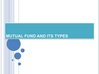 MUTUAL FUND AND ITS TYPES
 