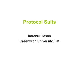 Protocol Suits
Imranul Hasan
Greenwich University, UK
 