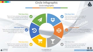 w w w . D o m a i n . c o m Page 10
www.MainSlide.com
© All Rights Reserved.
Confidential
Circle Infographic
Circle Infographic
Title Goes Here
There are many variations of passages of
lorem ipsum available, but the majority
suffered alteration some form.
Title Goes Here
There are many variations of passages of
lorem ipsum available, but the majority
suffered alteration some form.
Title Goes Here
There are many variations of passages of
lorem ipsum available, but the majority
suffered alteration some form.
Title Goes Here
There are many variations of passages of
lorem ipsum available, but the majority
suffered alteration some form.
Title Goes Here
There are many variations of passages of
lorem ipsum available, but the majority
suffered alteration some form.
Title Goes Here
There are many variations of passages of
lorem ipsum available, but the majority
suffered alteration some form.
 