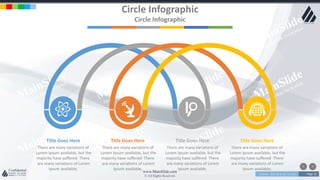 w w w . D o m a i n . c o m Page 12
www.MainSlide.com
© All Rights Reserved.
Confidential
Circle Infographic
Circle Infographic
Title Goes Here
There are many variations of
Lorem Ipsum available, but the
majority have suffered There
are many variations of Lorem
Ipsum available,
Title Goes Here
There are many variations of
Lorem Ipsum available, but the
majority have suffered There
are many variations of Lorem
Ipsum available,
Title Goes Here
There are many variations of
Lorem Ipsum available, but the
majority have suffered There
are many variations of Lorem
Ipsum available,
Title Goes Here
There are many variations of
Lorem Ipsum available, but the
majority have suffered There
are many variations of Lorem
Ipsum available,
 