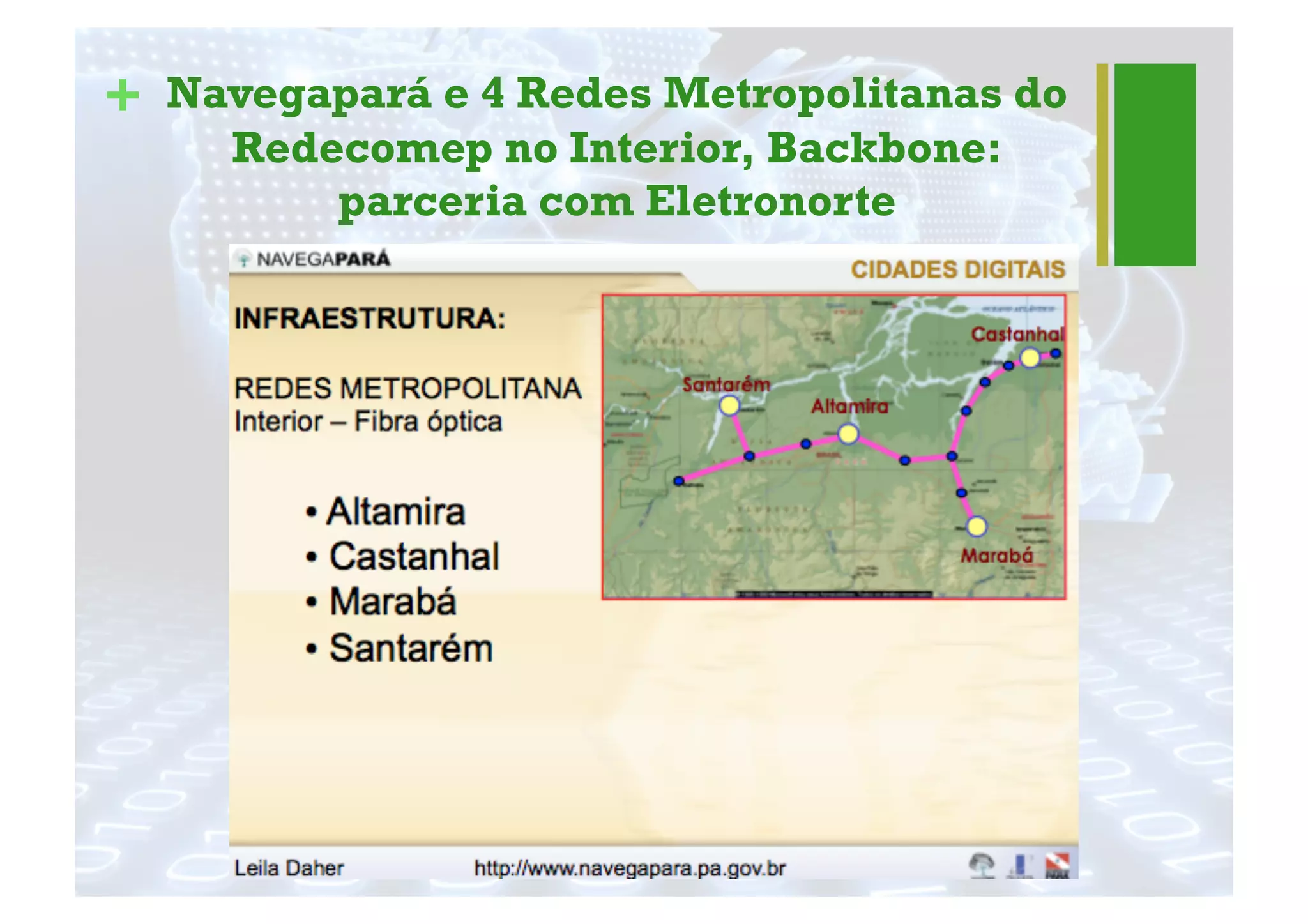 + Navegapará e 4 Redes Metropolitanas do
Redecomep no Interior, Backbone:
parceria com Eletronorte
 