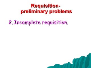 Requisition-  preliminary problems Incomplete requisition. 