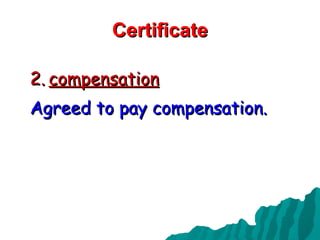 Certificate compensation Agreed to pay compensation. 