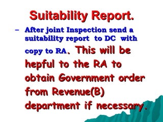 Suitability Report. After joint Inspection send a suitability report  to DC  with copy to RA . This will be hepful to the RA to obtain Government order from Revenue(B) department if necessary. 