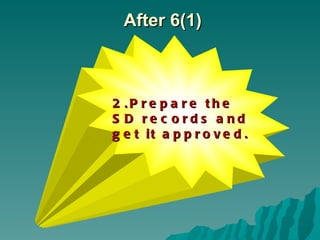 2.Prepare the  SD records and get it approved. After 6(1) 