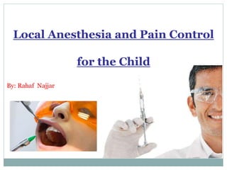 Local Anesthesia and Pain Control 
for the Child 
By: Rahaf Najjar 
 
