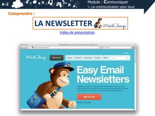 Module : Communiquer
⤷ La communication pour tous

A-2
Comprendre :

LA NEWSLETTER
Vidéo de présentation

 