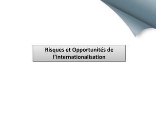 Risques et Opportunités de
l’internationalisation

 