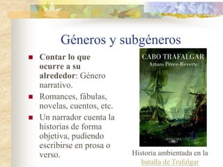 Géneros y subgéneros
 Dependiendo de lo
que queramos escribir
y de los objetivos que
nos propongamos,
tendremos que escoger
un tipo de género u
otro.
 También los recursos
y estrategias variarán
según lo que deseemos
transmitir a los
lectores.
 