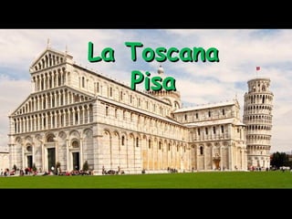 La Toscana
Pisa

 