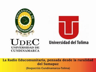 La Radio Educomunitaria, pensada desde la ruralidad
del Sumapaz
(Boquerón Cundinamarca-Tolima)
 