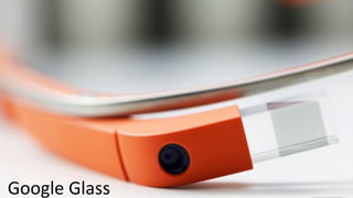 Google	
  Glass	
  

 