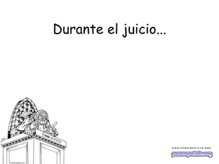 Durante el juicio...
 