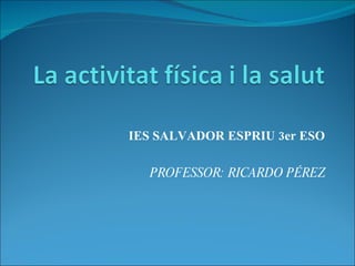 IES SALVADOR ESPRIU 3er ESO PROFESSOR: RICARDO PÉREZ 