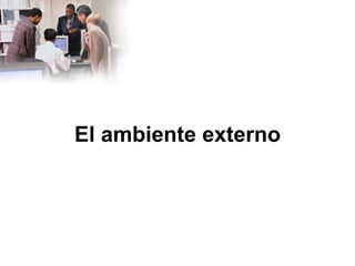 El ambiente externo 
