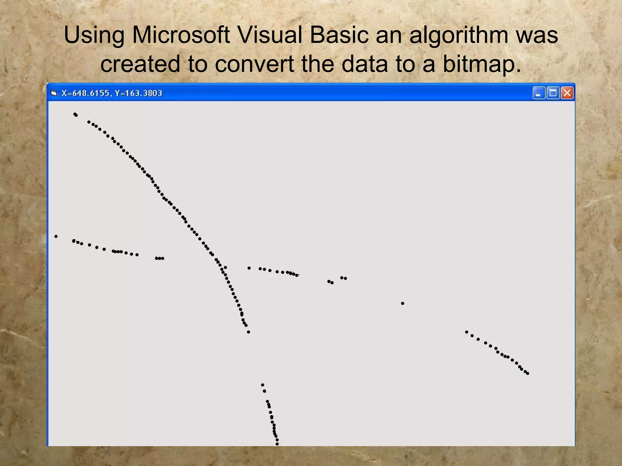 Using Microsoft Visual Basic an algorithm was
   created to convert the data to a bitmap.
 