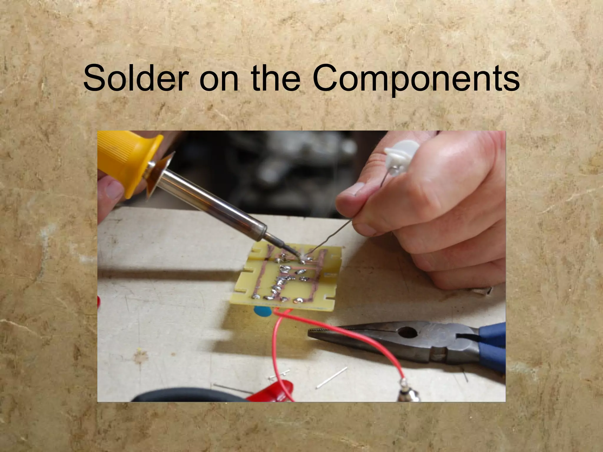 Solder on the Components
 