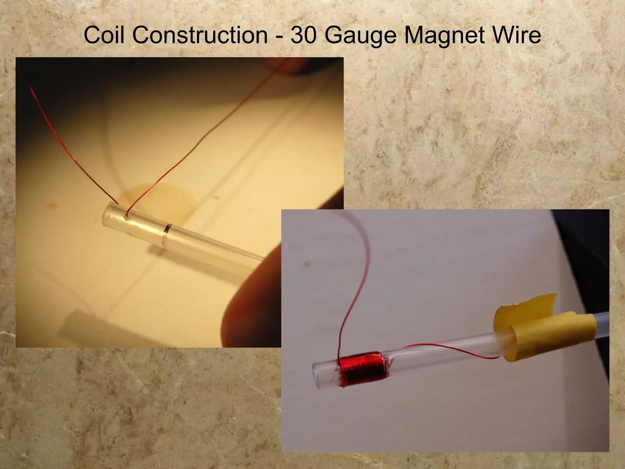 Coil Construction - 30 Gauge Magnet Wire
 