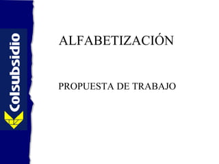ALFABETIZACIÓN PROPUESTA DE TRABAJO 