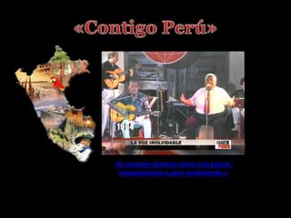 «El cantante debería cantar con pasión,
temperamento y gran sentimiento.»
 