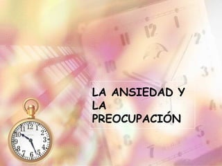 LA ANSIEDAD Y LA PREOCUPACIÓN 