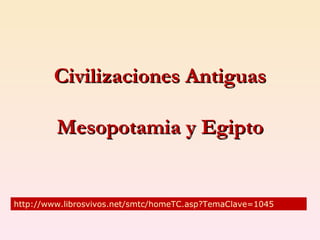 Civilizaciones Antiguas

         Mesopotamia y Egipto


http://www.librosvivos.net/smtc/homeTC.asp?TemaClave=1045
 