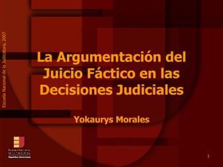 La Argumentación del Juicio Fáctico en las Decisiones Judiciales Yokaurys Morales 