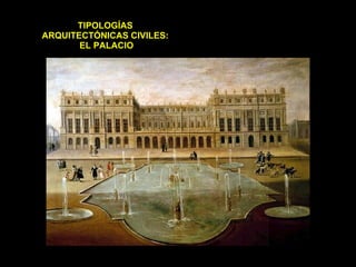 TIPOLOGÍAS  ARQUITECTÓNICAS CIVILES:  EL PALACIO 