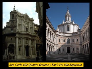 San Carlo alle Quattro fontane y San't Ivo   alla Sapienzia . 