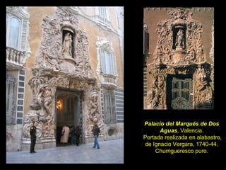 Palacio del Marqués de Dos Aguas , Valencia.  Portada realizada en alabastro, de Ignacio Vergara, 1740-44. Churrigueresco ...