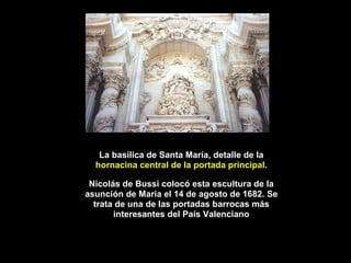 La basílica de Santa María, detalle de la  hornacina central de la portada principal . Nicolás de Bussi colocó esta escult...