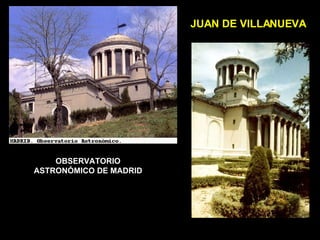OBSERVATORIO ASTRONÓMICO DE MADRID JUAN DE VILLANUEVA 
