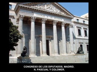 CONGRESO DE LOS DIPUTADOS, MADRID.  N. PASCUAL Y COLOMER. 