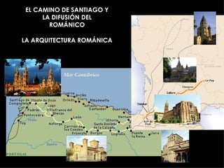 LA ARQUITECTURA ROMÁNICA EL CAMINO DE SANTIAGO Y LA DIFUSIÓN DEL ROMÁNICO 