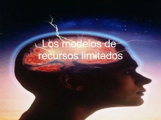 Los modelos de  recursos limitados 