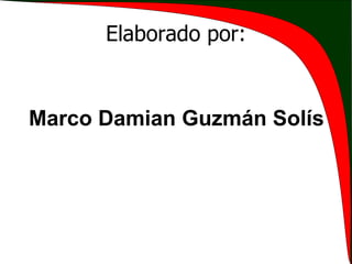 Elaborado por: Marco Damian Guzmán Solís 